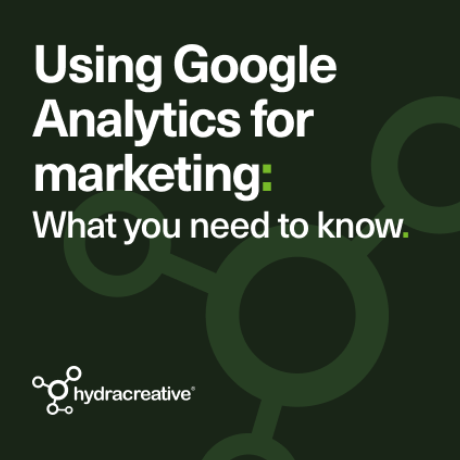 Hydra Insight - Using Google Analytics for marketing: What you need to know 