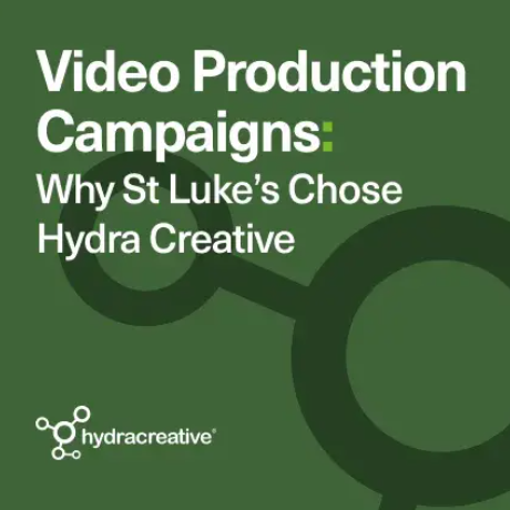 Hydra Insight - Video Production Campaigns: Why St Luke’s Chose Hydra Creative 